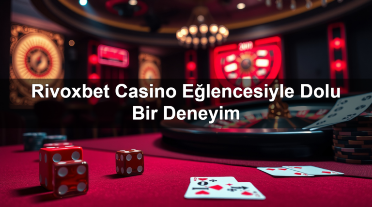 Rivoxbet Casino Eğlencesiyle Dolu Bir Deneyim